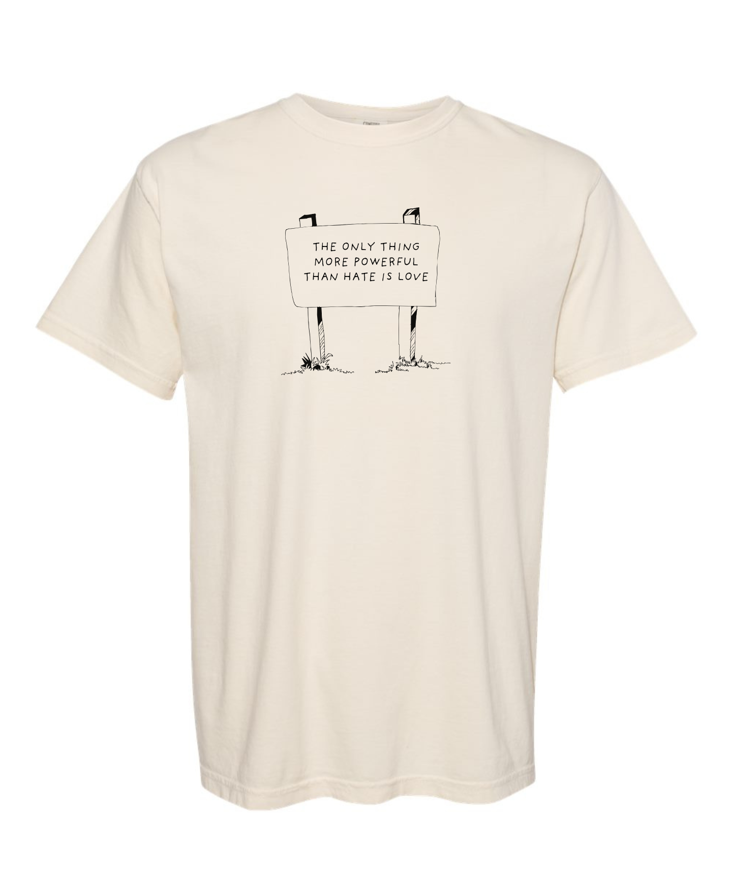Beige t-shirt with a graphic design that says The Only Thing more Powerful than hate is love on a white background